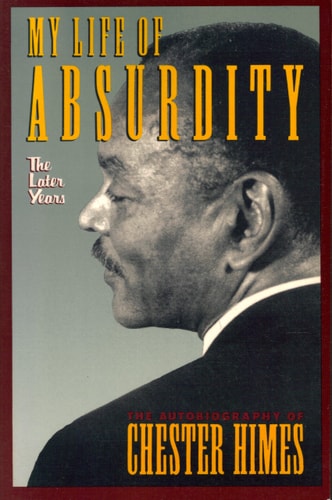 My Life of Absurdity: The Later Years : The Autobiography of Chester Himes