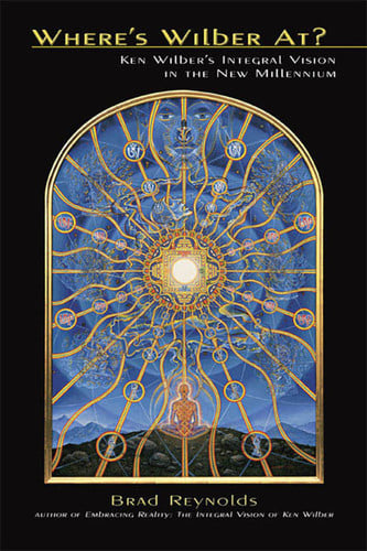 Where's Wilber At?: Ken Wilber's Integral Vision in the New Millennium