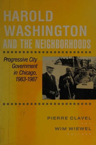 Harold Washington & Neighborhoods: Progressive City Government in Chicago, 1893-1987