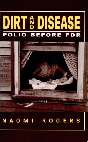 Dirt and Disease: Polio Before FDR (Health and Medicine in American Society)