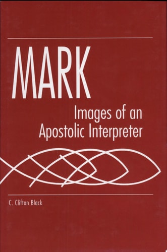 Mark: Images of an Apostolic Interpreter (Studies on Personalities of the New Testament)