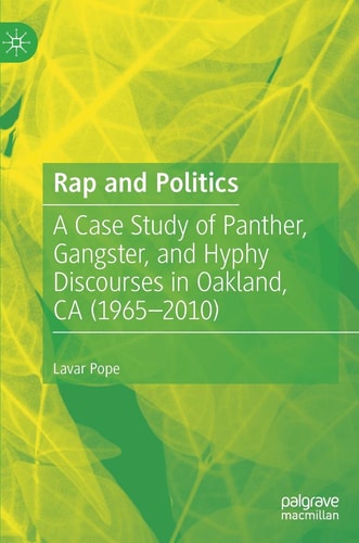 Rap and Politics: A Case Study of Panther, Gangster, and Hyphy Discourses in Oakland, CA (1965-2010)
