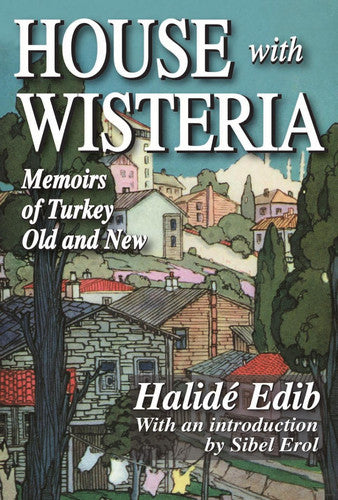 House With Wisteria: Memoirs of Halide Edib