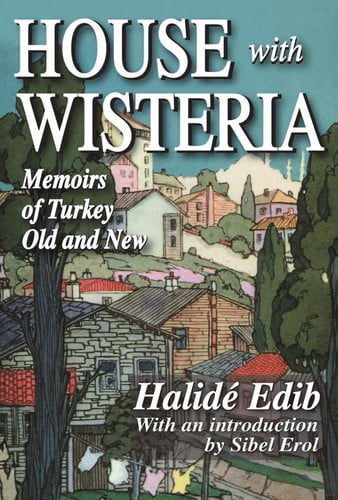 House With Wisteria: Memoirs of Halide Edib