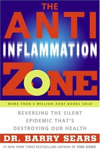 The Anti-Inflammation Zone: Reversing the Silent Epidemic That's Destroying Our Health (The Zone)