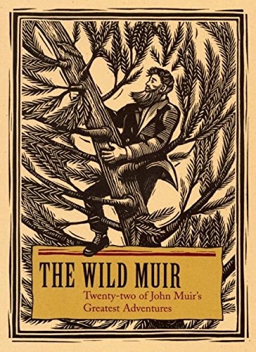 The Wild Muir: Twenty-Two of John Muir's Greatest Adventures