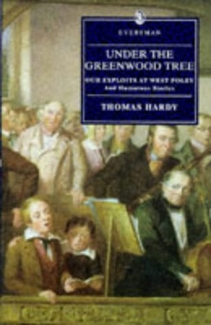 Under the Greenwood Tree: Our Exploits at West Poley and Humorous Stories (Everyman's Library)