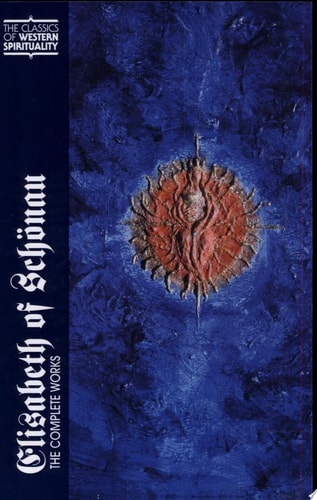 Elisabeth of Schonau: The Complete Works (Classics of Western Spirituality)