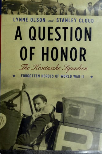 A Question of Honor: The Kosciuszko Squadron: Forgotten Heroes of World War II