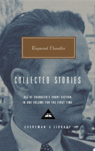 Raymond Chandler: Collected Stories (Everyman's Library)
