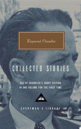 Raymond Chandler: Collected Stories (Everyman's Library)