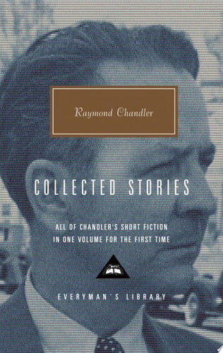 Raymond Chandler: Collected Stories (Everyman's Library)