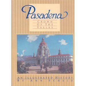 Pasadena: Crown of the Valley: An Illustrated History