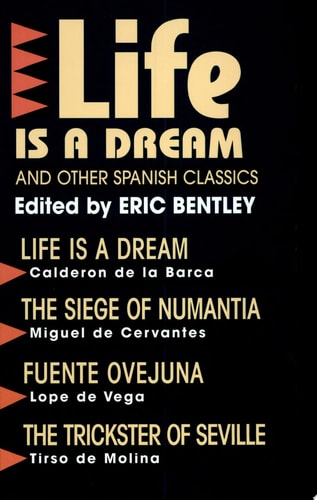 "Life Is a Dream" and Other Spanish Classics (Eric Bentley's Dramatic Repertoire Volume Two)