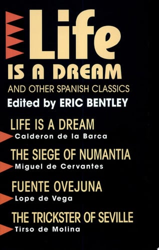 "Life Is a Dream" and Other Spanish Classics (Eric Bentley's Dramatic Repertoire Volume Two)