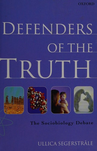 Defenders of the Truth: The Sociobiology Debate