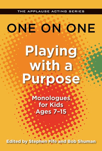 One on One: Playing with a Purpose - Monologues for Kids Ages 7-15 (Applause Acting) (Applause Acting Series)