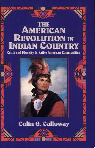 The American Revolution in Indian Country: Crisis and Diversity in Native American Communities (Studies in North American Indian History)