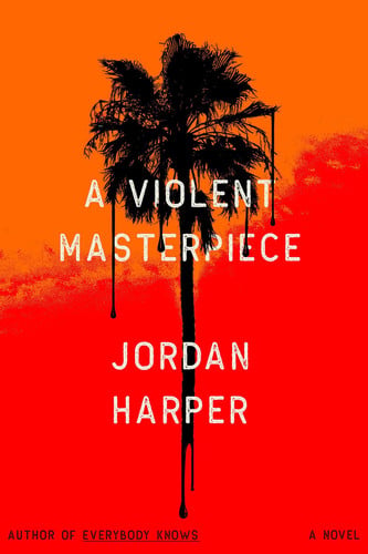 A Violent Masterpiece: A Novel