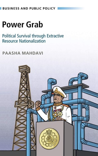 Power Grab: Political Survival through Extractive Resource Nationalization (Business and Public Policy)