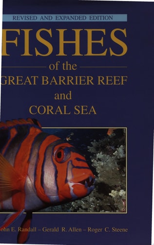 Fishes of the Great Barrier Reef and Coral Sea, Revised and Expanded Edition