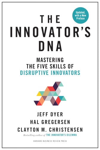 The Innovator's DNA, Updated, with a New Preface: Mastering the Five Skills of Disruptive Innovators