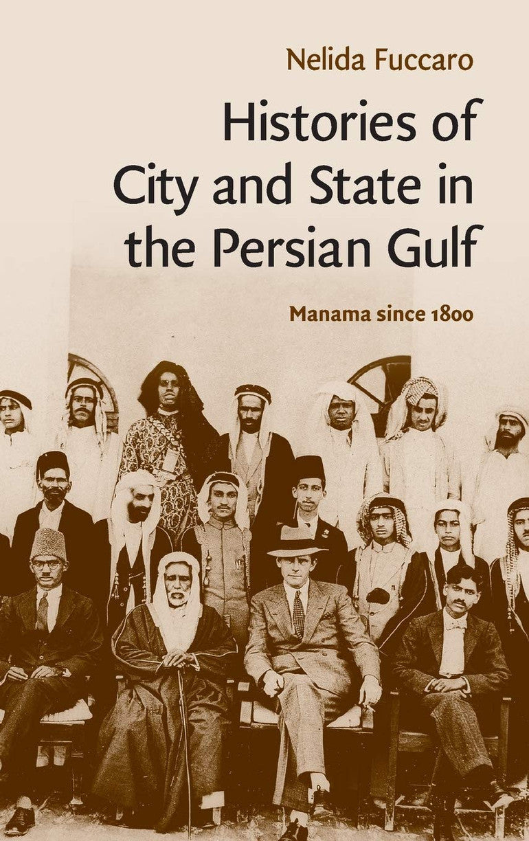Histories of City and State in the Persian Gulf: Manama since 1800 (Cambridge Middle East Studies, Series Number 30)
