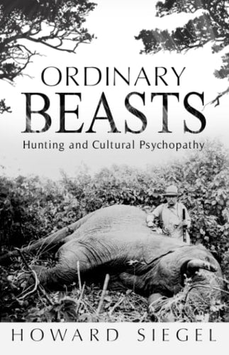 ORDINARY BEASTS: Hunting and Cultural Psychopathy