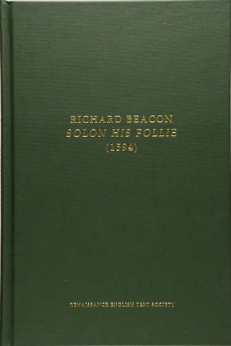 Richard Beacon: Solon His Follie (Volume 154) (Medieval and Renaissance Texts and Studies)