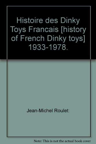 Histoire des Dinky Toys Francais : History of French Dinky Toys 1933-1978