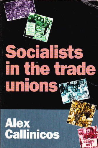 Socialists and the Trade Unions by Alex Callinicos (1995-05-10)