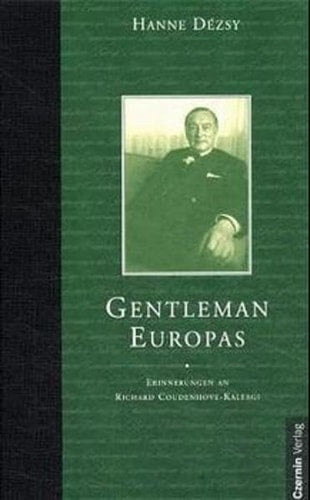 Gentleman Europas. Erinnerungen an Richard Coudenhove- Kalergi.