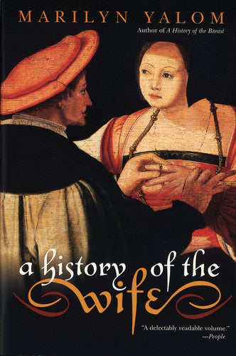 A History of the Wife: An Intellectually Vigorous Cultural History of Marriage?From Medieval Europe to Contemporary America