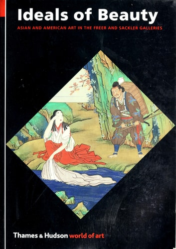 Ideals of Beauty: Asian and American Art in the Freer and Sackler Galleries (World of Art)