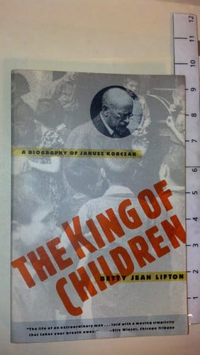 The King of Children: A Biography of Janusz Korczak