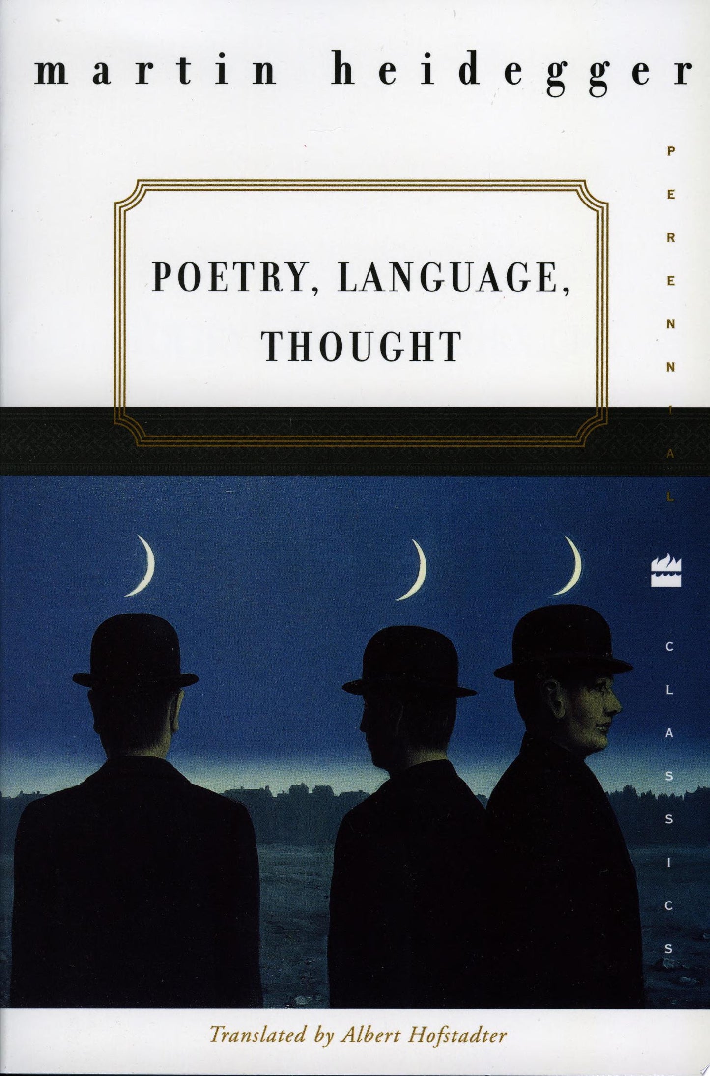 Poetry, Language, Thought: Essential Philosophy?Heidegger's Brilliant Writings on Art, Truth, and Thinking (Harper Perennial Modern Thought, 57)