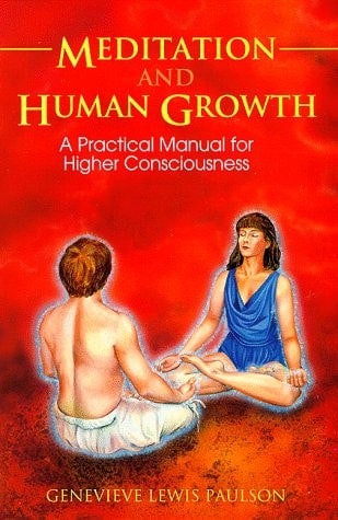 Meditation and Human Growth: A Practical Manual for Higher Consciousness (Llewellyn's New Age Series)