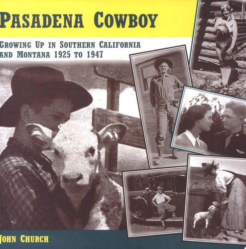 Pasadena Cowboy: Growing Up in Southern California and Montana 1925 to 1947