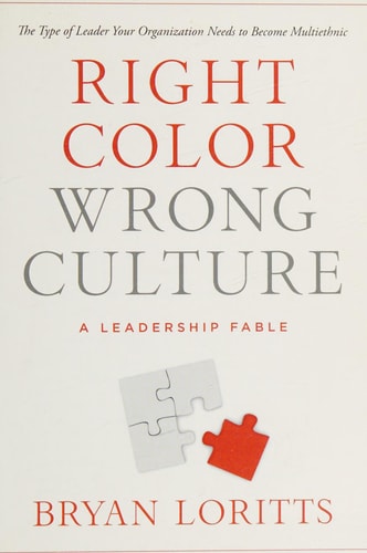 Right Color, Wrong Culture: The Type of Leader Your Organization Needs to Become Multiethnic (Leadership Fable)
