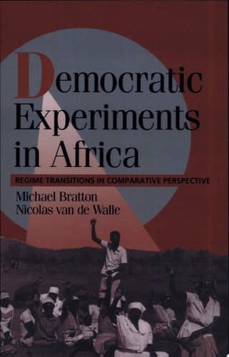 Democratic Experiments in Africa: Regime Transitions in Comparative Perspective (Cambridge Studies in Comparative Politics)