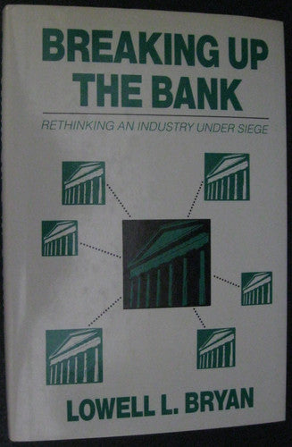 Breaking Up the Bank: Rethinking an Industry Under Seige