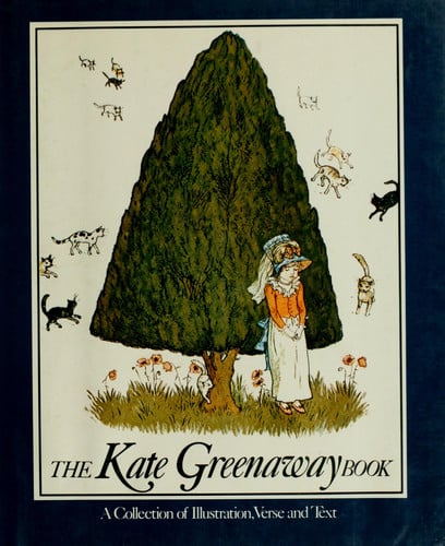 The Kate Greenaway Book: A Collection of Illustration, Verse and Text