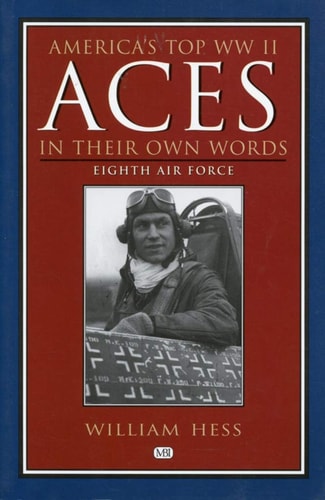 America's Top Ww II Aces in Their Own Words: Eighth Air Force