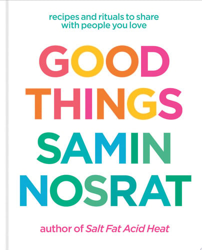 Good Things: Recipes and Rituals to Share with People You Love: A Cookbook
