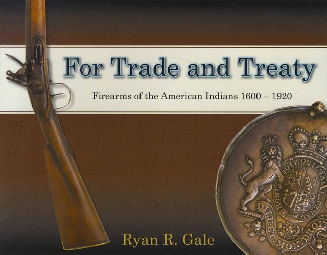 For Trade and Treaty: Firearms of the American Indians, 1600-1920