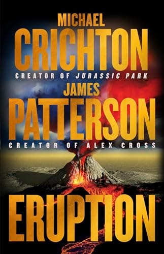 Eruption: Following Jurassic Park, Michael Crichton Started Another Masterpiece?James Patterson Just Finished It