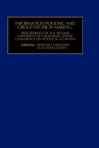 Information Pooling and Group Decision Making: Proceedings of the Second University of California, Irvine, Conference on Political Economy (Decision Making - a Series of Monographs, 2)