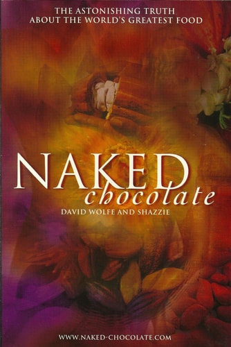 Naked Chocolate: The Astounding Truth About The World's Greatest Food