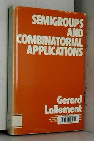 Semigroups and combinatorial applications (Pure and applied mathematics)