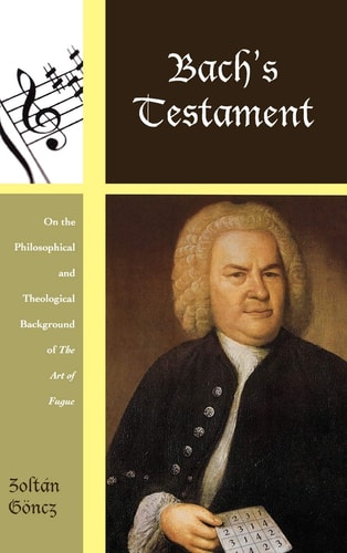 Bach's Testament: On the Philosophical and Theological Background of The Art of Fugue (Contextual Bach Studies)